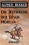 Alfred Bekker Western - Die Rückkehr des Leslie Morgan sinopsis y comentarios