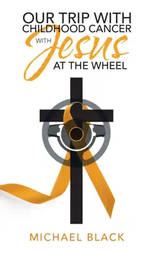 our trip with childhood cancer with jesus at the wheel book cover image