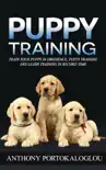 Puppy Training: Train Your Puppy in Obedience, Potty Training and Leash Training in Record Time book summary, reviews and download