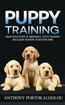 puppy training: train your puppy in obedience, potty training and leash training in record time book cover image