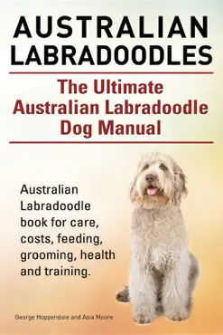 australian labradoodles. the ultimate australian labradoodle dog manual. australian labradoodle book for care, costs, feeding, grooming, health and training. book cover image