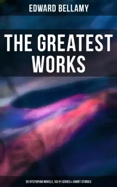 the greatest works of edward bellamy: 20 dystopian novels, sci-fi series & short stories imagen de la portada del libro