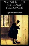 Best Stories of Algernon Blackwood synopsis, comments