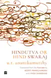 Hindutva or Hind Swaraj synopsis, comments