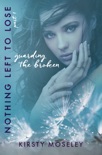 Guarding the Broken (Nothing Left to Lose, Part 1) book summary, reviews and download