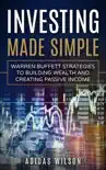 Investing Made Simple - Warren Buffet Strategies To Building Wealth And Creating Passive Income book summary, reviews and download