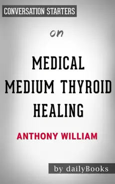 medical medium thyroid healing: the truth behind hashimoto's, graves', insomnia, hypothyroidism, thyroid nodules & epstein-barr by anthony william: conversation starters book cover image