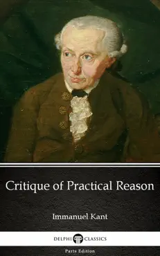 critique of practical reason by immanuel kant - delphi classics (illustrated) imagen de la portada del libro