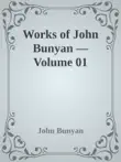Works of John Bunyan — Volume 01 sinopsis y comentarios