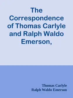 the correspondence of thomas carlyle and ralph waldo emerson, 1834-1872, vol. i book cover image