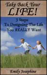 Take Back Your Life: Three Steps To Designing The Life You Really Want sinopsis y comentarios