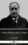 Twelve Stories and a Dream by H. G. Wells (Illustrated) sinopsis y comentarios
