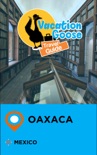 Vacation Goose Travel Guide Oaxaca Mexico book summary, reviews and downlod
