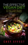 The Effective Vegan Diet: 50 High Protein Recipes for a Healthier Lifestyle e-book