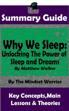summary guide: why we sleep: unlocking the power of sleep and dreams: by matthew walker the mindset warrior summary guide book cover image