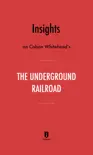 Insights on Colson Whitehead’s The Underground Railroad by Instaread sinopsis y comentarios