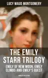 The Emily Starr Trilogy: Emily of New Moon, Emily Climbs and Emily's Quest (Complete Collection) sinopsis y comentarios