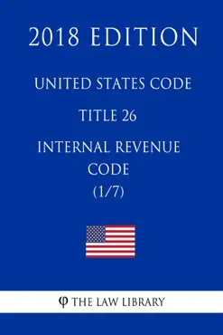 united states code - title 26 - internal revenue code (1/7) (2018 edition) book cover image