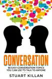 Conversation 66 Easy Conversation Topics You Can Use to Talk to Anyone e-book