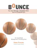 Bounce: You Can’t Manage a Basketball Team, You’re a Computer Guy book summary, reviews and download