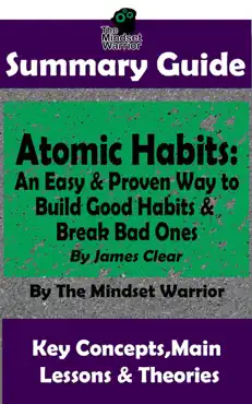 summary guide: atomic habits: an easy & proven way to build good habits & break bad ones: by james clear the mindset warrior summary guide book cover image