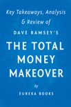 The Total Money Makeover: by Dave Ramsey Key Takeaways, Analysis & Review book summary, reviews and downlod