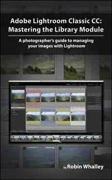 adobe lightroom classic cc: mastering the library module book cover image