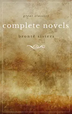the brontë sisters: the complete novels (unabridged): janey eyre + shirley + villette + the professor + emma + wuthering heights + agnes grey + the tenant of wildfell hall imagen de la portada del libro