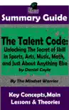 Summary Guide: The Talent Code: Unlocking The Secret of Skill in Sports, Arts, Music, Math, and Just About Anything Else: by Daniel Coyle The Mindset Warrior Summary Guide sinopsis y comentarios