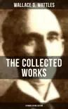 The Collected Works of Wallace D. Wattles (10 Books in One Edition) sinopsis y comentarios