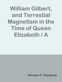 william gilbert, and terrestial magnetism in the time of queen elizabeth / a discourse imagen de la portada del libro