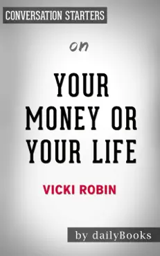 your money or your life: 9 steps to transforming your relationship with money and achieving financial independence by vicki robin: conversation starters book cover image