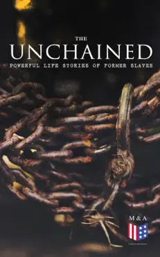 the unchained: powerful life stories of former slaves book cover image