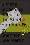 Biff the Smashing Robot of the Steel Hammer-Fist synopsis, comments