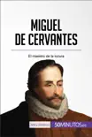 Miguel de Cervantes sinopsis y comentarios