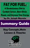 Fat for Fuel: A Revolutionary Diet to Combat Cancer, Boost Brain Power, and Increase Your Energy : by Joseph Mercola The Mindset Warrior Summary Guide sinopsis y comentarios