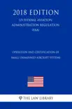 Operation and Certification of Small Unmanned Aircraft Systems (US Federal Aviation Administration Regulation) (FAA) (2018 Edition) sinopsis y comentarios