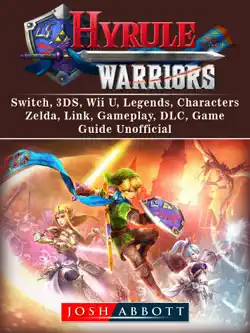 hyrule warriors, switch, 3ds, wii u, legends, characters, zelda, link, gameplay, dlc, game guide unofficial book cover image