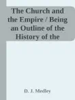 The Church and the Empire / Being an Outline of the History of the Church from A.D. 1003 to A.D. 1304 sinopsis y comentarios
