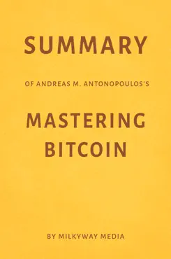 summary of andreas m. antonopoulos’s mastering bitcoin by milkyway media imagen de la portada del libro