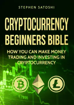 cryptocurrency: beginners bible - how you can make money trading and investing in cryptocurrency book cover image