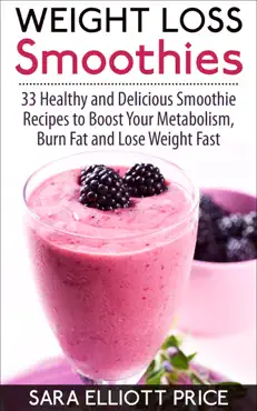weight loss smoothies: 33 healthy and delicious smoothie recipes to boost your metabolism, burn fat and lose weight fast book cover image