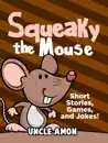 Squeaky the Mouse: Short Stories, Games, and Jokes!