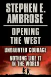 Stephen E. Ambrose Opening of the West E-Book Boxed Set synopsis, comments