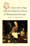 Garcilaso de la Vega and the Material Culture of Renaissance Europe sinopsis y comentarios