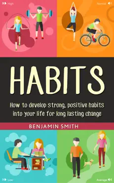 habits: how to develop strong, positive habits into your life for long lasting change book cover image