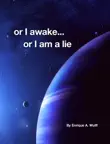 Or I awake... or I am a lie synopsis, comments