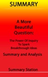 A More Beautiful Question: The Power of Inquiry to Spark Breakthrough Ideas Summary book summary, reviews and downlod