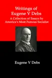 Writings of Eugene V Debs; A Collection of Essays by America's Most Famous Socialist sinopsis y comentarios