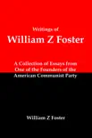 Writings of William Z Foster: A Collection of Essays From one of the Founders of the American Communist Party sinopsis y comentarios